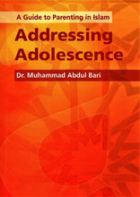 Load image into Gallery viewer, Addressing Adolescence - A Guide to Parenting in Islam