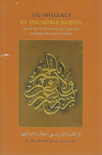 Load image into Gallery viewer, The Influence of the Noble Hadith upon the Difference of Opinion among the Jurist Imams
